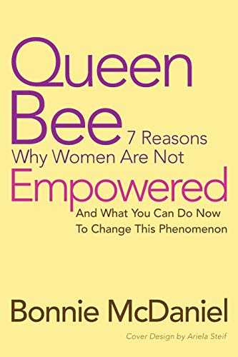 9781452578651: Queen Bee: 7 Reasons Why Women Are Not Empowered and What You Can Do Now to Change This Phenomenon