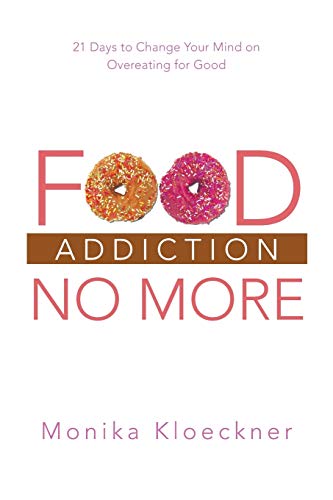 Beispielbild fr Food Addiction No More: 21 Days to Change Your Mind on Overeating for Good zum Verkauf von Chiron Media