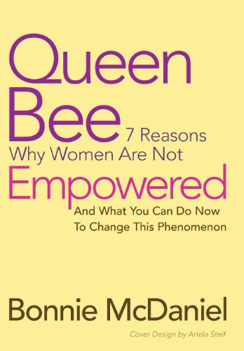 9781452579665: Queen Bee: 7 Reasons Why Women Are Not Empowered and What You Can Do Now to Change This Phenomenon