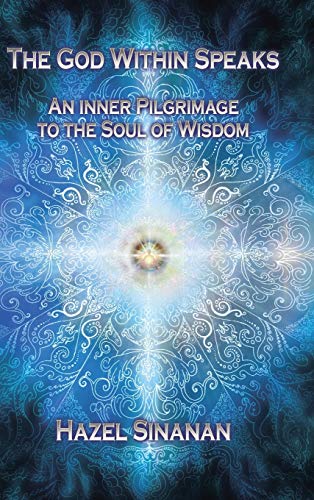 9781452580807: The God Within Speaks: An Inner Pilgrimage to the Soul of Wisdom