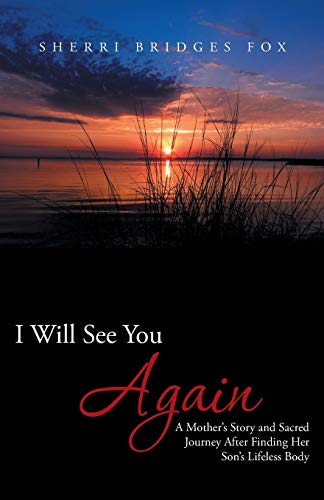 Beispielbild fr I Will See You Again: A Mother's Story and Sacred Journey After Finding Her Son's Lifeless Body zum Verkauf von Chiron Media