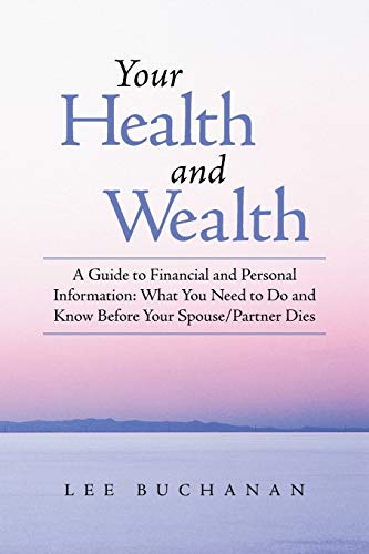 Stock image for Your Health and Wealth: A Guide to Financial and Personal Information: What You Need to Do and Know Before Your Spouce/Partner Dies for sale by Letusbegin