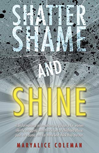 Beispielbild fr Shatter Shame and Shine: Transformational Information and Guidance for Women Silently Struggling with Their Issues of Childhood Abuse, Pain, or zum Verkauf von Chiron Media