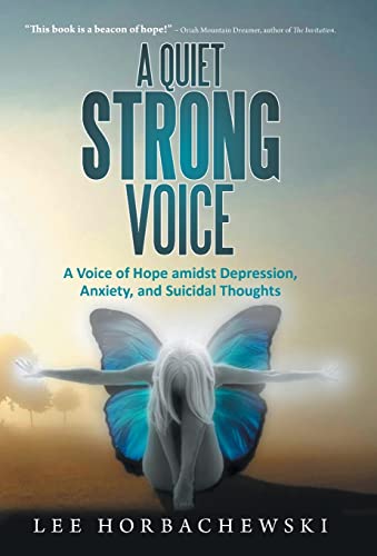 A Quiet Strong Voice: A Voice of Hope Amidst Depression, Anxiety, and Suicidal Thoughts
