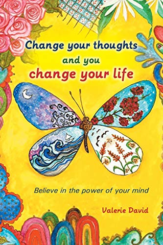 9781452589039: Change Your Thoughts and You Change Your Life: Believe in the Power of Your Mind