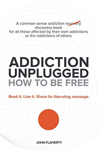 Beispielbild fr Addiction Unplugged: How to Be Free: A Common Sense Addiction Discovery Book for All Those Affected by Their Own Addictions or the Addictio zum Verkauf von Chiron Media