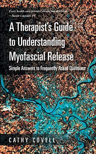 Stock image for A Therapist's Guide to Understanding Myofascial Release: Simple Answers to Frequently Asked Questions for sale by Irish Booksellers