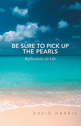 Imagen de archivo de Be Sure to Pick Up the Pearls: Reflections on Life a la venta por Chiron Media