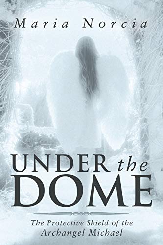 Beispielbild fr Under the Dome : The Protective Shield of the Archangel Michael zum Verkauf von Better World Books