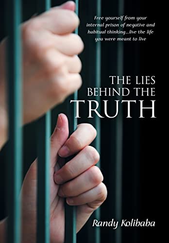 9781452592114: The Lies Behind the Truth: Free Yourself from Your Internal Prison of Negative and Habitual Thinking...Live the Life You Were Meant to Live