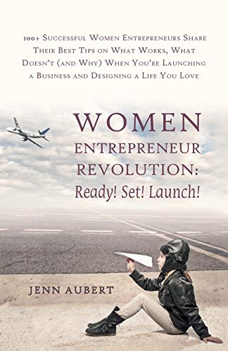 Imagen de archivo de Women Entrepreneur Revolution: Ready! Set! Launch!: 100+ Successful Women Entrepreneurs Share Their Best Tips on What Works, What Doesn't (and Why) W a la venta por ThriftBooks-Dallas