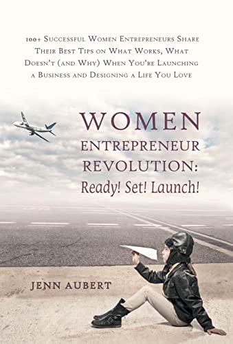 Imagen de archivo de Women Entrepreneur Revolution: Ready! Set! Launch!: 100+ Successful Women Entrepreneurs Share Their Best Tips on What Works, What Doesn't (and Why) W a la venta por Lakeside Books