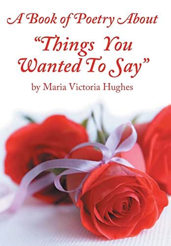 Imagen de archivo de A Book of Poetry About "Things You Wanted to Say" a la venta por Books From California