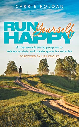 Beispielbild fr Run Yourself Happy: A Five Week Training Program to Release Anxiety and Create Space for Miracles zum Verkauf von Books From California