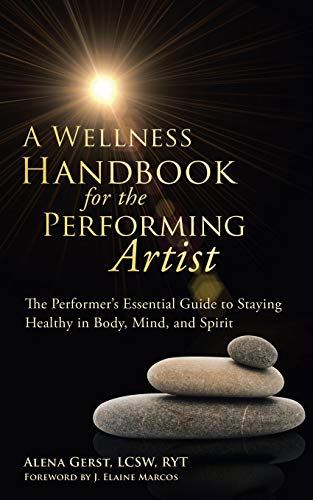 Beispielbild fr A Wellness Handbook for the Performing Artist: The Performer's Essential Guide to Staying Healthy in Body, Mind, and Spirit zum Verkauf von Chiron Media