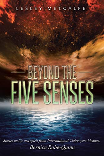 9781452595627: Beyond the Five Senses: Stories on life and spirit from International Clairvoyant-Medium, Bernice Robe-Quinn