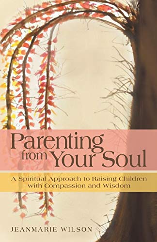 Beispielbild fr Parenting from Your Soul: A Spiritual Approach to Raising Children with Compassion and Wisdom zum Verkauf von Chiron Media
