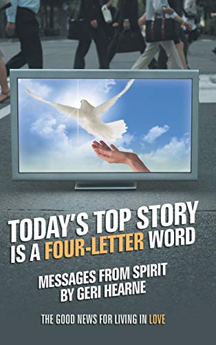Beispielbild fr Today's Top Story Is a Four-Letter Word: Messages from Spirit: The Good News for Living in Love zum Verkauf von Lakeside Books