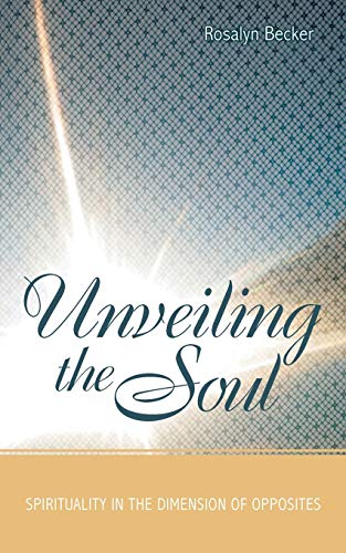 Beispielbild fr Unveiling the Soul: Spirituality in the Dimension of Opposites zum Verkauf von Chiron Media