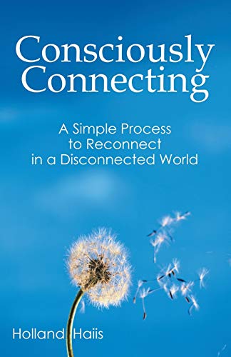 9781452597850: Consciously Connecting: A Simple Process to Reconnecting in a Disconnected World: A Simple Process to Reconnect in a Disconnected World