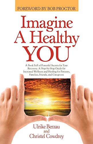 Imagen de archivo de Imagine a Healthy You: A Book Full of Powerful Secrets for Your Recovery. A Step-by-Step Guide for Increased Wellness and Healing for Patients, Famili a la venta por Chiron Media