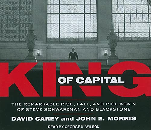Beispielbild fr King of Capital: The Remarkable Rise, Fall, and Rise Again of Steve Schwarzman and Blackstone zum Verkauf von HPB-Red