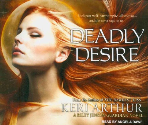 Deadly Desire (Riley Jenson Guardian, 7) (9781452600079) by Arthur, Keri