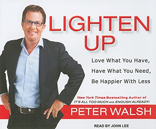 9781452600123: Lighten Up: Love What You Have, Have What You Need, Be Happier With Less