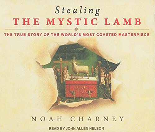 Stealing the Mystic Lamb: The True Story of the World's Most Coveted Masterpiece (9781452600338) by Charney, Noah