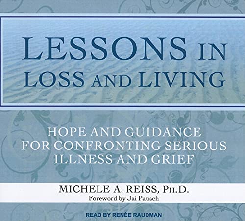 Imagen de archivo de Lessons in Loss and Living: Hope and Guidance for Confronting Serious Illness and Grief a la venta por SecondSale