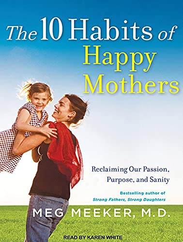 Imagen de archivo de The 10 Habits of Happy Mothers: Reclaiming Our Passion, Purpose, and Sanity a la venta por HPB-Movies