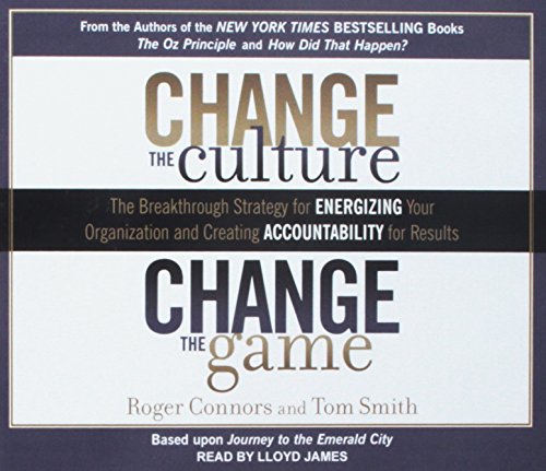 Imagen de archivo de Change the Culture, Change the Game: The Breakthrough Strategy for Energizing Your Organization and Creating Accountability for Results a la venta por HPB Inc.