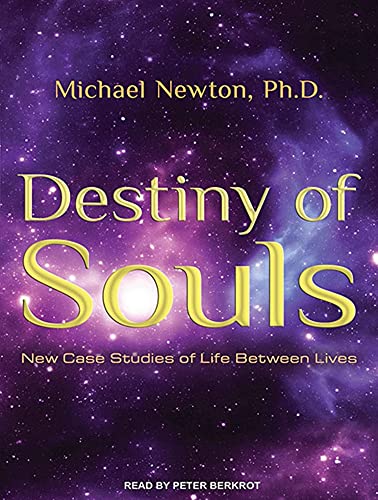 Destiny of Souls: New Case Studies of Life Between Lives (9781452600895) by Newton Ph.D., Michael