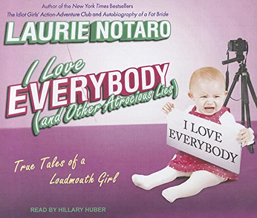 I Love Everybody (and Other Atrocious Lies): True Tales of a Loudmouth Girl (9781452602677) by Notaro, Laurie