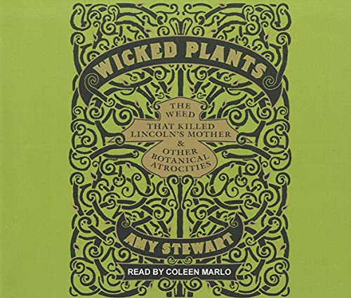 9781452602844: Wicked Plants: The Weed That Killed Lincoln's Mother and Other Botanical Atrocities