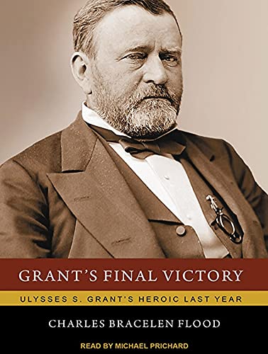 9781452603599: Grant's Final Victory: Ulysses S. Grant's Heroic Last Year