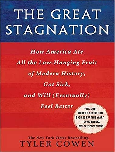 The Great Stagnation: How America Ate All the Low-Hanging Fruit of Modern History, Got Sick, and ...