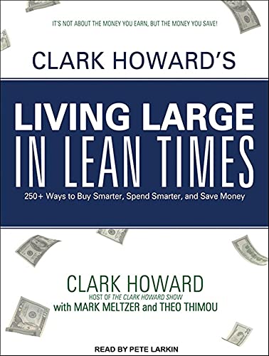 Stock image for Clark Howard's Living Large in Lean Times: 250+ Ways to Buy Smarter, Spend Smarter, and Save Money for sale by The Yard Sale Store