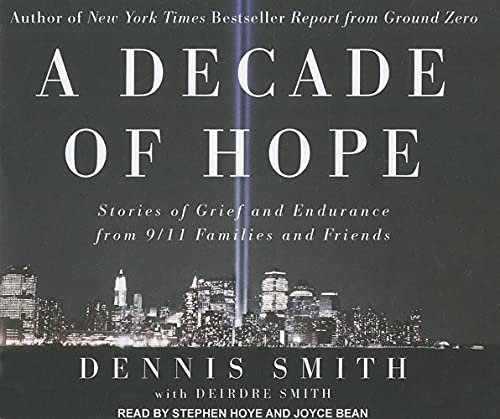 A Decade of Hope: Stories of Grief and Endurance from 9/11 Families and Friends (9781452604053) by Smith, Dennis; Smith, Deirdre