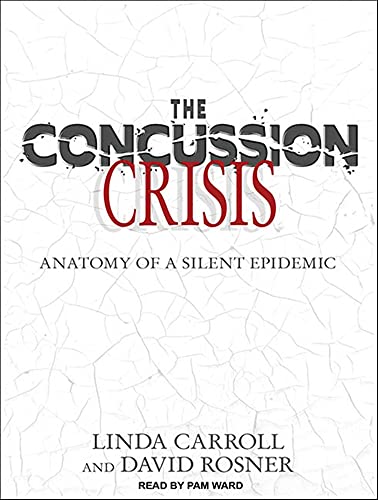 The Concussion Crisis: Anatomy of a Silent Epidemic (CD-Audio) - Linda Carroll, David Rosner