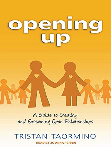 Opening Up: A Guide to Creating and Sustaining Open Relationships (9781452604633) by Taormino, Tristan
