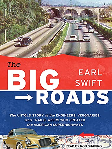 Stock image for The Big Roads: The Untold Story of the Engineers, Visionaries, and Trailblazers Who Created the American Superhighways for sale by SecondSale