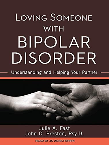 Loving Someone with Bipolar Disorder: Understanding and Helping Your Partner (9781452605517) by Fast, Julie A.; Preston Psy.D., John D.