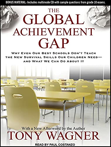 9781452605531: The Global Achievement Gap: Why Even Our Best Schools Don't Teach the New Survival Skills our Children Need---and What We Can Do About it