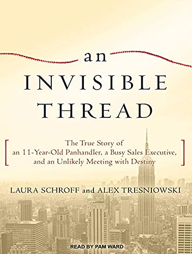 Stock image for An Invisible Thread: The True Story of an 11-Year-Old Panhandler, a Busy Sales Executive, and an Unlikely Meeting with Destiny for sale by Irish Booksellers