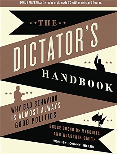 Beispielbild fr The Dictator's Handbook: Why Bad Behavior Is Almost Always Good Politics zum Verkauf von Booksavers of Virginia