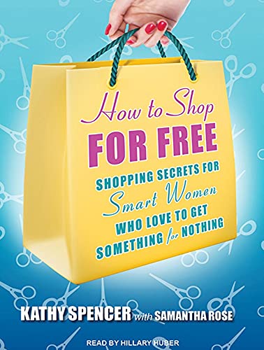 How to Shop for Free: Shopping Secrets for Smart Women Who Love to Get Something for Nothing