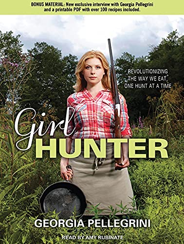 9781452607269: Girl Hunter: Revolutionizing the Way We Eat, One Hunt at a Time, Bonus Material PDF with Over 100 Recipes