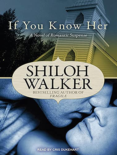 If You Know Her: A Novel of Romantic Suspense (Ash Trilogy, 3) (9781452607412) by Walker, Shiloh