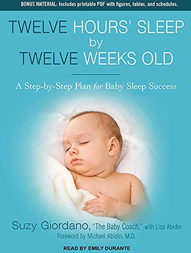 Twelve Hours' Sleep by Twelve Weeks Old: A Step-by-Step Plan for Baby Sleep Success (9781452607856) by Abidin, Lisa; Giordano, Suzy